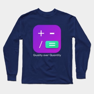 Quality over quantity Long Sleeve T-Shirt